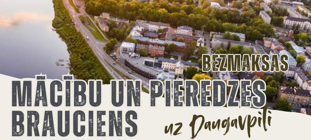 Aicinām pievienoties bezmaksas mācību un pieredzes braucienam uz Daugavpili!
